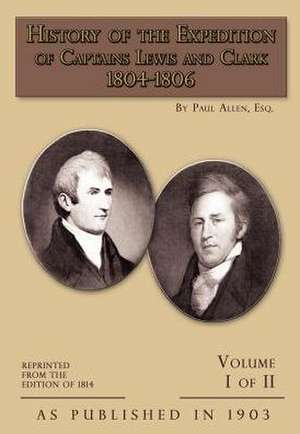 History of the Expedition of Captains Lewis and Clark Volume 1: 1804-1806 de Paul Allen