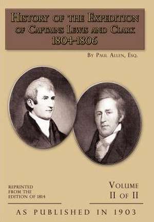 History of the Expedition of Captains Lewis and Clark Volume 2: 1804-1806 de Paul Allen