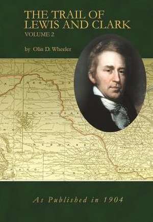 The Trail of Lewis and Clark Volume 2 de Olin D. Wheeler