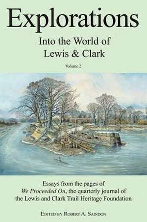 Explorations Into the World of Lewis and Clark V-2 of 3 de Robert A. Saindon