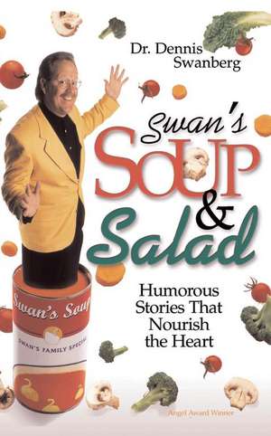 Swan's Soup and Salad de Dr. Dennis Swanberg, Dr.