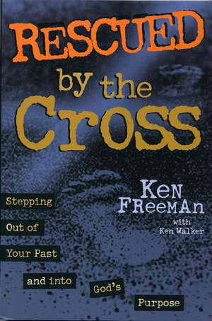 Rescued By the Cross de Ken Freeman