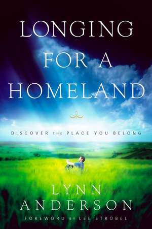 Longing for a Homeland: Discovering the Place You Belong de Dr. Lynn Anderson, Dr.