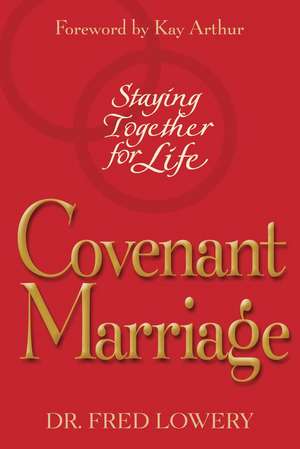 Covenant Marriage: Staying Together for Life de Fred Lowery