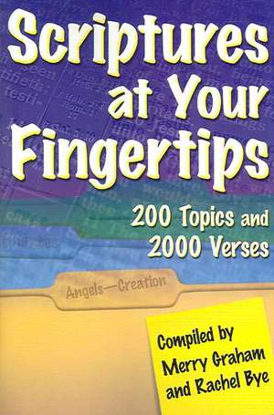 Scriptures at Your Fingertips: Over 200 Topics and 2000 Verses de Merry Graham