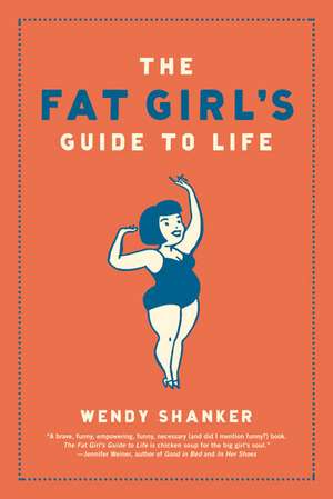 The Fat Girl's Guide to Life de Wendy Shanker