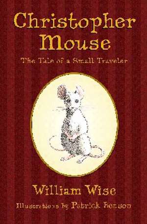 Christopher Mouse: The Tale of a Small Traveler de William Wise