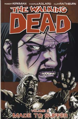 The Walking Dead Volume 8: Made To Suffer de Robert Kirkman