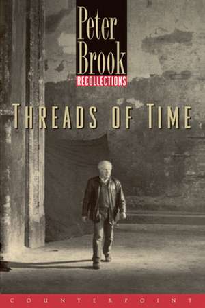 Threads of Time: Recollections de Peter Etc Brook