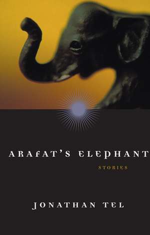 Arafat's Elephant: Stories de Jonathan Tel