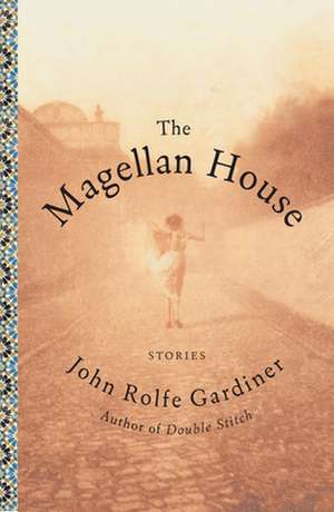 The Magellan House: Stories de John Rolfe Gardiner