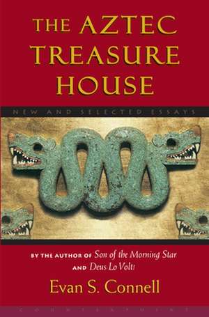 The Aztec Treasure House: New and Selected Essays de Evan Connell