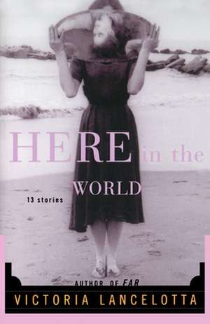 Here in the World de Victoria Lancelotta