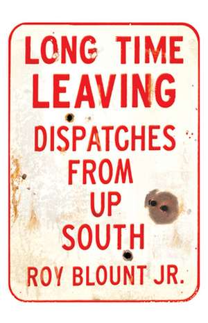 Long Time Leaving: Dispatches from Up South de Roger Bland