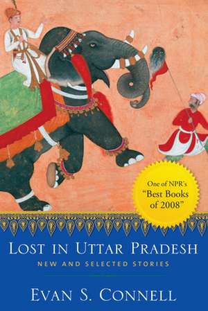 Lost in Uttar Pradesh: New and Selected Stories de Evan Connell