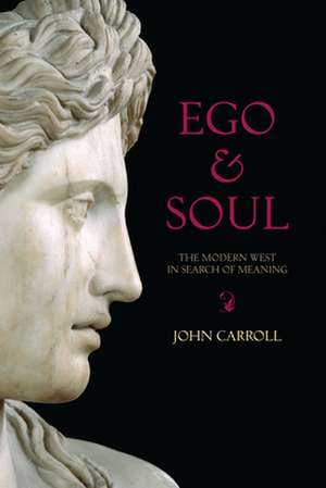 Ego & Soul: The Modern West in Search of Meaning de JOHN CARROLL