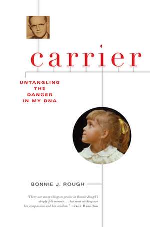 Carrier: Untangling the Danger in My DNA de Bonnie J. Rough