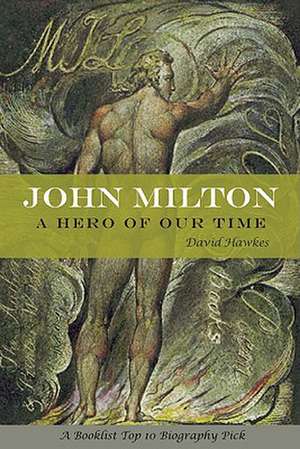 John Milton: A Hero of Our Time de David Hawkes