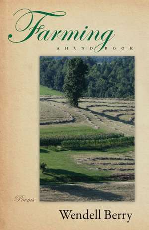 Farming: A Hand Book de Wendell Berry