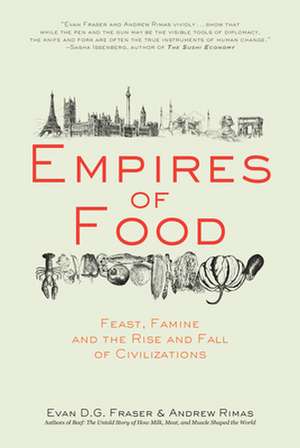 Empires of Food: Feast, Famine, and the Rise and Fall of Civilizations de Evan D. G. Fraser