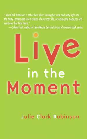 Live In The Moment de Julie Clark Robinson