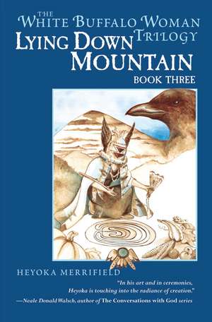 Lying Down Mountain: Book Three in the White Buffalo Woman Trilogy de Heyoka Merrifield