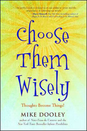 Choose Them Wisely: Thoughts Become Things! de Mike Dooley