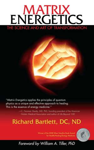 Matrix Energetics: The Science and Art of Transformation de Richard Bartlett DC, ND