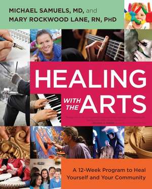 Healing with the Arts: A 12-Week Program to Heal Yourself and Your Community de Michael Samuels