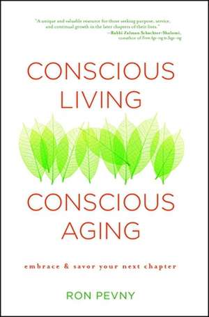 Conscious Living, Conscious Aging: Embrace & Savor Your Next Chapter de Ron Pevny