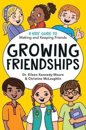 Growing Friendships: A Kids' Guide to Making and Keeping Friends de Dr. Eileen Kennedy-Moore