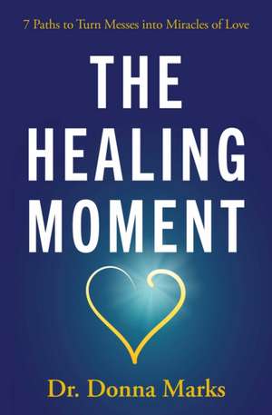 The Healing Moment de Donna Marks