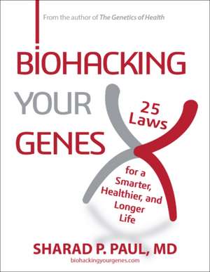 Biohacking Your Genes de Sharad P Paul