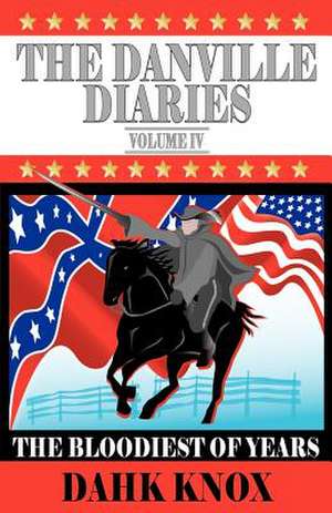 The Danville Diaries, Volume IV de Warren B. Dahk Knox