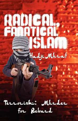 Radical, Fanatical Islam de Hadji Murat