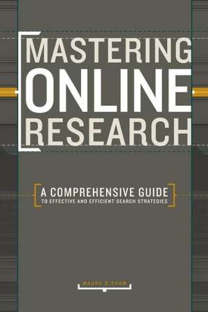 Mastering Online Research: A Comprehensive Guide to Effective and Efficient Search Strategies de Maura D. Shaw