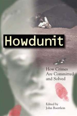 Howdunit: How Crimes Are Committed and Solved de John Boertlein