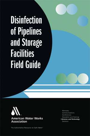 Disinfection of Pipelines and Storage Facilities Field Guide de William Lauer