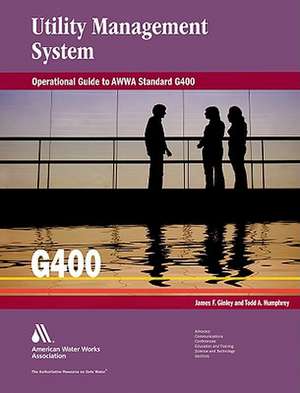 Operational Guide to AWWA Standard G400: Utility Management System de James F. Ginley