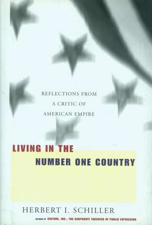 Living In The Number One Country: Reflections from a Critic of American Empire de Herbert I. Schiller