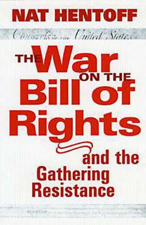 The War On The Bill Rights: And the Gathering Resistance de Nat Hentoff