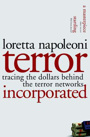 Terror Incorporated: Tracing the Dollars Behind the Terror Networks de Loretta Napoleoni