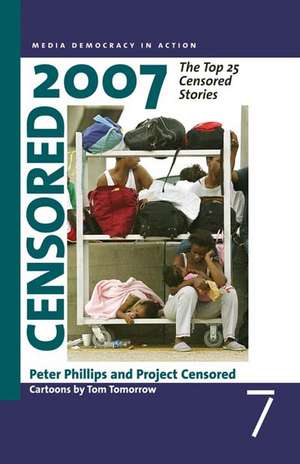 Censored 2007: The Top 25 Censored Stories de Peter Phillips