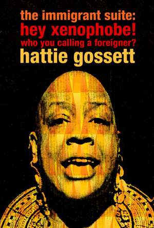 The Immigrant Suite: Hey Xenophobe Who You Calling a Foreigner? de Hattie Gossett