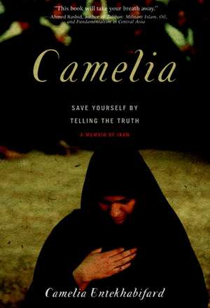 Camelia: Save Yourself by Telling the Truth - A Memoir of Iran de Camelia Entenkhabi-Fard