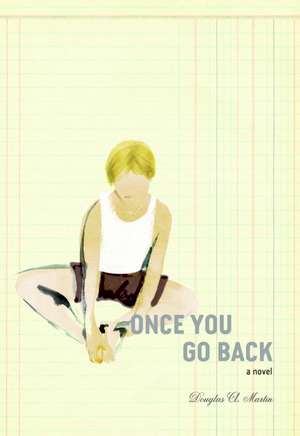 Once You Go Back: A Novel de Douglas A. Martin