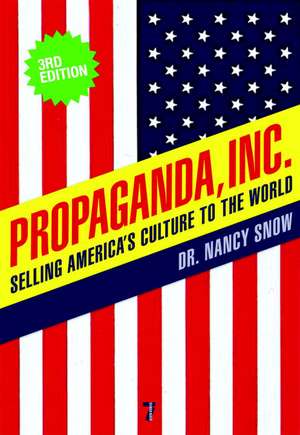 Propaganda Inc, 3rd Edition: Selling America's Culture to the World, 3rd Edition de Nancy Snow