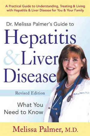 Dr. Melissa Palmer's Guide to Hepatitis & Liver Disease: What You Need to Know de Melissa Palmer