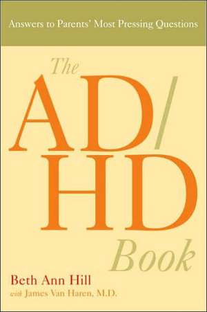 The AD/HD Book: Answers to Parents' Most Pressing Questions de Beth Ann Hill