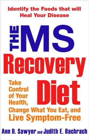 The MS Recovery Diet: Take Control of Your Health, Change What You Eat, and Live Symptom-Free de Ann D. Sawyer